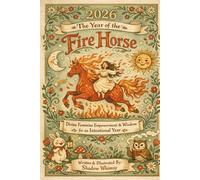 2026 The Year of the Fire Horse: Divine Feminine Empowerment and Wisdom for an Intentional Year