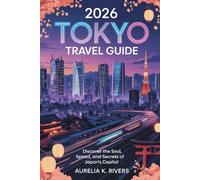 2026 Tokyo Travel Guide: Discover the Soul, Speed, and Secrets of Japan's Capital