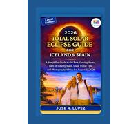 2026 TOTAL SOLAR ECLIPSE GUIDE FOR ICELAND & SPAIN: A Simplified Guide to the Best Viewing Spots, Path of Totality Maps, Local Travel Tips, and Photography Advice for August 12, 2026