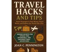 2026 Travel Hacks and Tips: Smart Strategies to Save Money, Travel Better, and Explore the World Like a Pro (Insider Secrets for Stress-Free, Affordable, and Unforgettable Adventures)