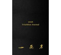 2026 Triathlon Journal: 365 Day Triathlete Training Diary For Logging Swims, Runs and Rides