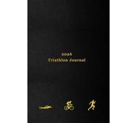 2026 Triathlon Journal: 365 Day Triathlete Training Diary For Logging Swims, Runs and Rides