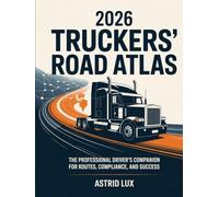 2026 TRUCKERS’ ROAD ATLAS: The Professional Driver’s Companion for Routes, Compliance, and Success