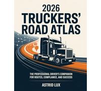 2026 TRUCKERS’ ROAD ATLAS: The Professional Driver’s Companion for Routes, Compliance, and Success