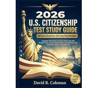 2026 U.S. Citizenship Test Study Guide: 128 Civics Questions with Easy-Read Answers: Complete USCIS Naturalization Exam Prep with Practice Tests, ... Tips to Help You Pass on Your First Try