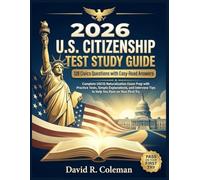 2026 U.S. Citizenship Test Study Guide: 128 Civics Questions with Easy-Read Answers: Complete USCIS Naturalization Exam Prep with Practice Tests, ... Tips to Help You Pass on Your First Try