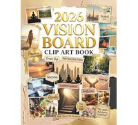 2026 Vision Board Clip Art Book: 200+ Pictures and Motivating Quotes to Manifest Your Dreams; Scraps for Collage, Goal Setting, and Creating Your Best Year (Women & Men Edition)