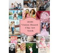 2026 Vision Board Clip Art Book: 300+ Powerful Magazine Pictures. Images, Affirmations and Quotes for Cutting Out for Manifestation and the Law of Attraction