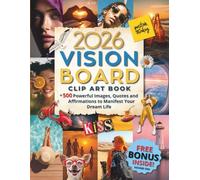 2026 Vision Board Clip Art Book: 500+ Powerful Images, Quotes and Affirmations to Manifest Your Dream Life