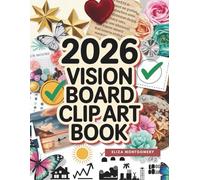 2026 Vision Board Clip Art Book: 600+ Extensive Collection of Powerful Pictures, Quotes, Words, and Affirmations to Create Dream Boards for Women & Men