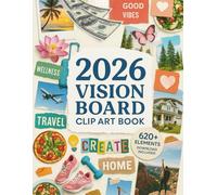 2026 Vision Board Clip Art Book: 620+ Motivational Images & Affirmations for Men and Women to Manifest Success, Self-Care & Personal Growth