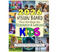2026 Vision Board Clip Art Book for Hispanic & Latino Kids: Supplies to Manifest Your Children's Dreams: Faceless Images, Words, Affirmations, and More! (Vision Boards to Shape Your Future)
