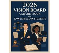 2026 Vision Board Clip Art Book for Lawyers/Law Students: Visualise Your Legal Aspirations with Clarity, Confidence & Purpose with Inspiring Clip Art Elements.