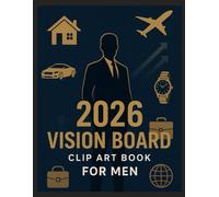 2026 Vision Board Clip Art Book for Men: The Ultimate Men’s Vision Board Kit Featuring Masculine Cut-Out Pictures, Motivational Words, and ... and Achievement for Ambitious Men in 2026.