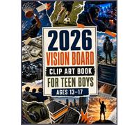 2026 Vision Board Clip Art Book for Teen Boys Ages 13-17: A Motivational Image Collection for Vision Boards, Mood Boards, Journals, Scrapbooks, and Creative Projects for Teen Boys Ages 13-17