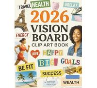 2026 Vision Board Clip Art Book: Over 550 Powerful Pictures, Quotes, and Words to Design Vision Boards for Success, Wealth, Love, Health, and Happiness for Men and Women