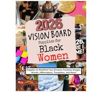 2026 Vision Board Supplies for Black Women: Supplies to Manifest Your Dreams: Faceless Images, Words, Affirmations, Templates, and More! (Vision Boards to Shape Your Future)