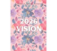 2026 Vision Journal and Planner: A Guide For The Year to Help Create The Best Version of You: Your life deserves direction, clarity, and intentionality-every single year.