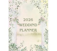 2026 Wedding Planner: The Ultimate Bridal Organizer for Stress-Free Wedding Planning: Plan Your Dream Wedding with Ease - Checklists, Calendars & Budget Sheets Included