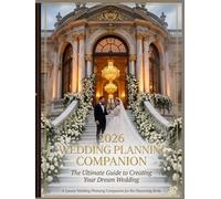 2026 Wedding Planning Companion: The Ultimate Organizer with Checklists, Budget Trackers, and Seating Charts for Your Dream Wedding