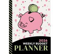 2026 Weekly Budget Planner: Large Daily Life And Money Organizer Combo / With Monthly Bill Payment Log / To Do Lists - Expense Tracker For Each Week / Piggy Bank - Cute Pig Theme Cover