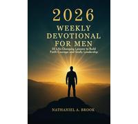 2026 Weekly Devotional for Men: 52 Life-Changing Lessons to Build Faith Courage and Godly Leadership
