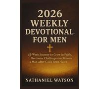 2026 WEEKLY DEVOTIONAL FOR MEN: 52-Week Journey to Grow in Faith, Overcome Challenges and Become a Man After God’s Own Heart