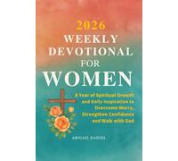 2026 WEEKLY DEVOTIONAL FOR WOMEN: A Year of Spiritual Growth and Daily Inspiration to Overcome Worry, Strengthen Confidence and Walk with God