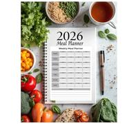2026 Weekly Meal Planner: Organize Your Meals, Grocery Lists, and Healthy Eating Goals - 12-Month Weekly Food Planning Organizer: Plan Your Breakfast, Lunch, Dinner, and Snacks for the Entire Year with Easy-to-Use Weekly Pages