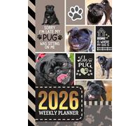 2026 Weekly Planner: Hardcover / 6x9 Dated Diary With To Do List - Habit Tracker - Notes Section / Agenda Gift / Black Pug Dog - Funny Quote Animal Art Cover