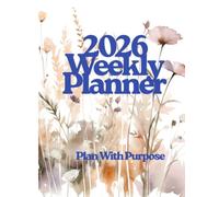 2026 Weekly Planner: Organize Goals, Schedule Appointments, Track Habits & Create a Calm, Productive Year