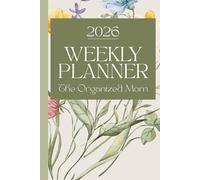 2026 Weekly Planner: The Organized Mom: For Busy Moms to Stay Organized