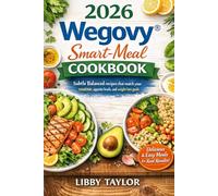 2026 Wegovy® Smart-Meal Cookbook: Balanced recipes that match your routine, appetite levels, and weight-loss goals