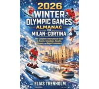 2026 Winter Olympic Games Almanac for Milan-Cortina: The Complete International Guide to Events, Schedules, Results, Venues, and Medal Contenders