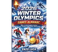 2026 Winter Olympics Games Almanac: Milan Cortina Complete Guide to Events, Schedules, Results, Venues, and Medal Favorites