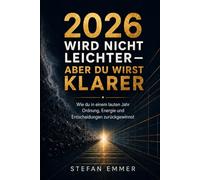 2026 wird nicht leichter - aber du wirst klarer - Wie du in einem lauten Jahr Ordnung, Energie und Entscheidungen zurückgewinnst: Ein ehrlicher ... müssen, aber wieder selbst bestimmen wollen.