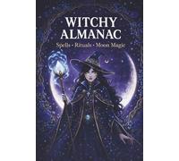 2026 Witchy Almanac: Your Complete Guide to Moon Cycles, Magical Herbs, Zodiac Astrology, Spells, and the Wheel of the Year
