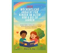 2026 WÖCHENTLICHE ANDACHT FÜR KINDER IM ALTER VON 6 BIS 10 JAHREN: Kindern helfen, Gottes Liebe zu entdecken durch wöchentliche Bibelverse, Gebete und kreative Aktivitäten