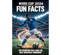 2026 Word Cup Fun Facts: 700 Fascinating facts about the Most Anticipated Tournament