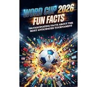 2026 Word Cup Fun Facts: 700 Fascinating facts about the Most Anticipated Tournament