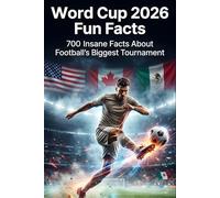 2026 Word Cup Fun Facts: 700 Insane Facts About Football's Biggest Tournament