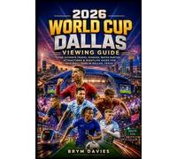 2026 World Cup Dallas Viewing Guide: Where to Watch Every Game, How to Move Through the City with Ease, Secret Spots Most Visitors Miss, Stress-Free ... and the Real Dallas Beyond the Stadium Lights