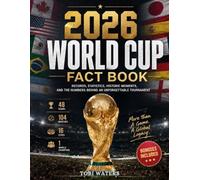 2026 WORLD CUP FACT BOOK: Records, Statistics, Historic Moments, and the Numbers behind an Unforgettable Tournament