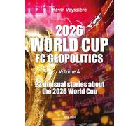 2026 World Cup - Football Club Geopolitics - Volume 4: 22 unusual stories about the 2026 World Cup
