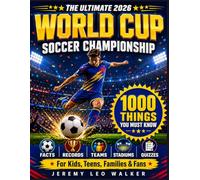 2026 World Cup Soccer Championship Book: The Ultimate Football Encyclopedia for Kids, Teens, Families & Fans : 1000 Things You Must Know About the Greatest Ball Tournament