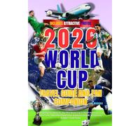 2026 WORLD CUP TRAVEL GUIDE AND FAN COMPANION: Everything You Need for the FIFA World Cup in North America - U.S. Host Cities, Matchday Experience, Stadiums, Hotels, Attractions, Budget Travel Guide