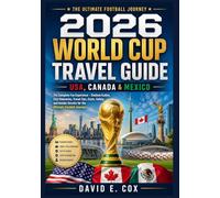 2026 World Cup Travel Guide: USA, Canada & Mexico: The Complete Fan Experience - Stadium Guides, City Itineraries, Travel Tips, Costs, Safety, and Insider Secrets for the Ultimate Football Journey