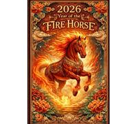 2026: Year of the Fire Horse Journal: A Bold Chinese Zodiac Notebook for Ambition, Transformation, Goal Setting, and Personal Reflection
