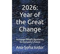 2026: Year of the Great Change: Archangel Mikail's Revelation for Humanity's Future