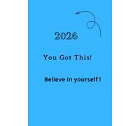 2026 You Got This!Believe in yourself: Positive Affirmation Motivational and Inspirational Notebook.